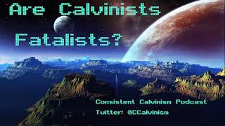 Are Calvinists Fatalists [upl. by Keverne]