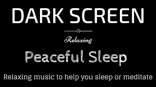 Relaxing Sleep Music Meditation Peaceful sounds BLACK SCREEN  Sleep and Relaxation  Dark Screen [upl. by Yrennalf]