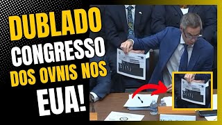 DUBLADO AUDIÊNCIA PÚBLICA SOBRE OVNIS NO CONGRESSO DOS EUA DUBLADO E LEGENDADO EM PORTUGUÊS [upl. by Ynahteb]