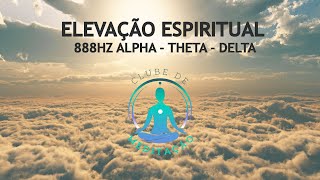 ELEVAÇÃO ESPIRITUAL 888HZ ALPHA  THETA  DELTA [upl. by Franz875]