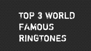 Top 3 World Famous Ringtones [upl. by Aserahs776]