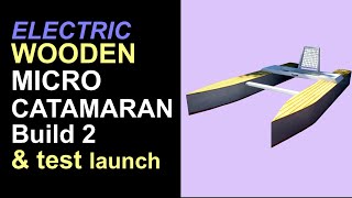 Wooden Micro Catamaran  Build 2 And Test Launch [upl. by Kenay]