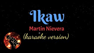 IKAW  MARTIN NIEVERA karaoke version [upl. by Sadira]