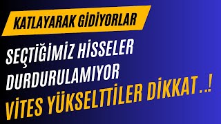 VİTES YÜKSELTTİLER SEÇTİĞİMİZ HİSSE SENETLERİ DURDURALAMIYOR KATLAYARAK GİDİYORLAR [upl. by Assetnoc]