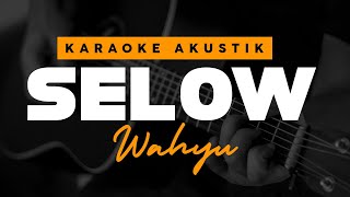 SELOW  Wahyu  Karaoke Akustik [upl. by Jackie42]