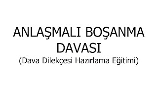 Anlaşmalı Boşanma Davası Dava Dilekçesi Hazırlama Eğitimi [upl. by Hobbie]