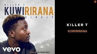 Killer T  Kuwirirana Official Audio [upl. by Acyssej]