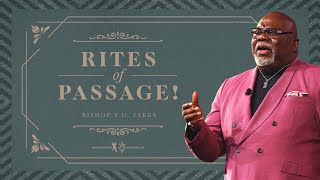 Rites of Passage  Bishop TD Jakes [upl. by Cirad]