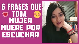 😍6 FRASES QUE TODA MUJER MUERE Por ESCUCHAR LA VAS A CONQUISTAR [upl. by Athalia]