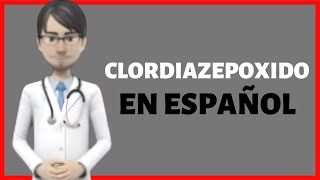 CLORDIAZEPOXIDO chlordiazepoxide Librium EN ESPAÑOL [upl. by Enylhsa456]