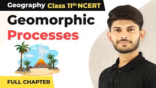 Class 11 Geography Chapter 6  Geomorphic Processes Full Chapter Explanation [upl. by Harrat358]