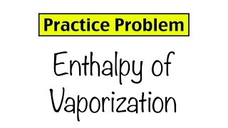 Practice Problem Enthalpy of Vaporization [upl. by Cliffes]